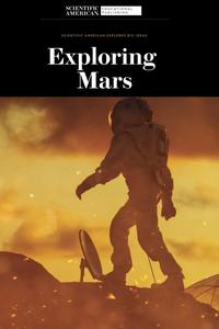 Exploring Mars (Scientific American Explores Big Ideas)