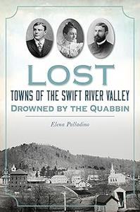 Lost Towns of the Swift River Valley Drowned by the Quabbin