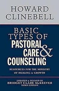 Basic Types of Pastoral Care & Counseling Resources for the Ministry of Healing & Growth, Third Edition