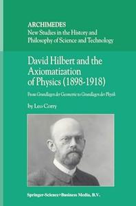 David Hilbert and the Axiomatization of Physics (1898–1918) From Grundlagen der Geometrie to Grundlagen der Physik (2024)