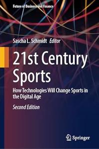 21st Century Sports How Technologies Will Change Sports in the Digital Age (2nd Edition)