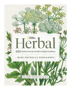 National Geographic Herbal 100 Herbs From the World’s Healing Traditions