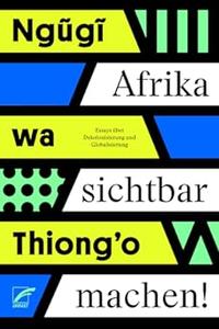 Afrika sichtbar machen Essays über Dekolonisierung und Globalisierung