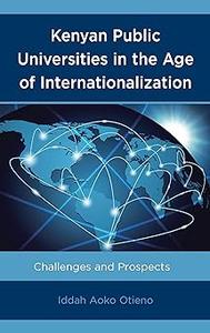 Kenyan Public Universities in the Age of Internationalization Challenges and Prospects