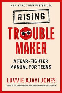 Rising Troublemaker A Fear-Fighter Manual for Teens