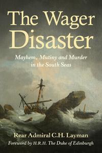 The Wager Disaster Mayem, Mutiny and Murder in the South Seas, 5th Edition