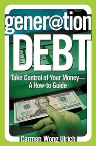 Generation Debt Take Control of Your Money–A How-to Guide