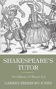 Shakespeare’s tutor The influence of Thomas Kyd