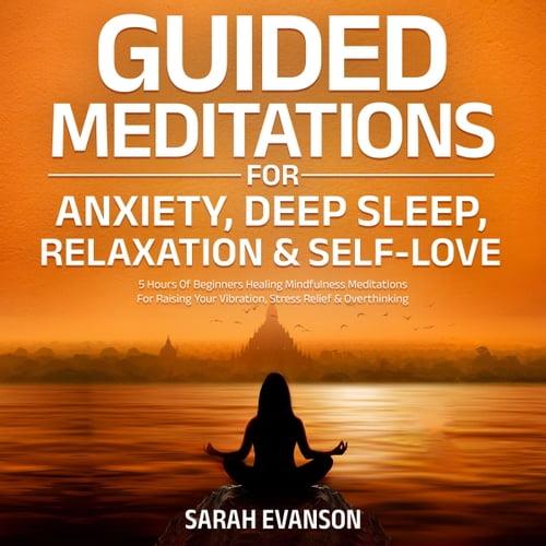 Guided Meditations For Anxiety, Deep Sleep, Relaxation & Self–Love 5 Hours Of Beginners Healing Mindfulness [Audiobook]
