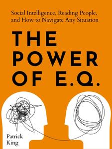The Power of E.Q.  Social Intelligence, Reading People, and How to Navigate Any Situation