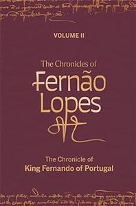 The Chronicles of Fernão Lopes Volume 2. The Chronicle of King Fernando of Portugal
