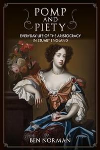 Pomp and Piety Everyday Life of the Aristocracy in Stuart England