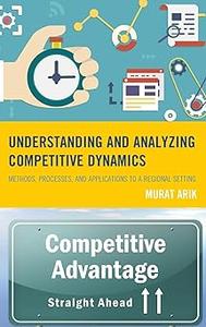 Understanding and Analyzing Competitive Dynamics Methods, Processes, and Applications to a Regional Setting
