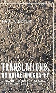Translations, an autoethnography Migration, colonial Australia and the creative encounter