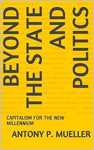 Beyond the State and Politics Capitalism for the New Millennium