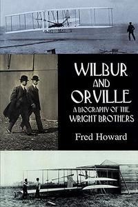 Wilbur and Orville A Biography of the Wright Brothers