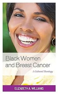 Black Women and Breast Cancer A Cultural Theology