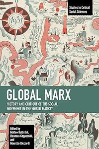 Global Marx History and Critique of the Social Movement in the World Market