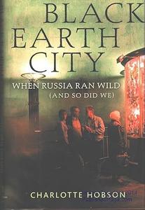 Black Earth City When Russia Ran Wild (and So Did We) (2024)