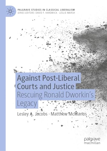 Against Post-Liberal Courts and Justice Rescuing Ronald Dworkin’s Legacy