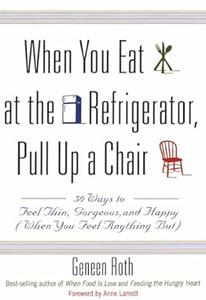 When You Eat at the Refrigerator, Pull Up a Chair 50 Ways to Feel Thin, Gorgeous, and Happy