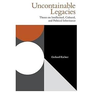 Uncontainable Legacies Theses on Intellectual, Cultural, and Political Inheritance