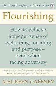 Flourishing How to achieve a deeper sense of well–being and purpose in a crisis