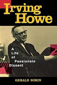 Irving Howe A Life of Passionate Dissent