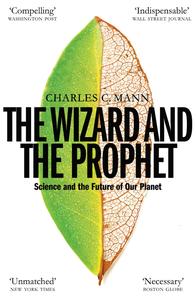 The Wizard and the Prophet Two Groundbreaking Scientists and Their Conflicting Visions of the Future of Our Planet