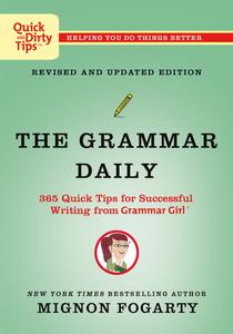 The Grammar Daily 365 Quick Tips for Successful Writing from Grammar Girl (Quick & Dirty Tips)