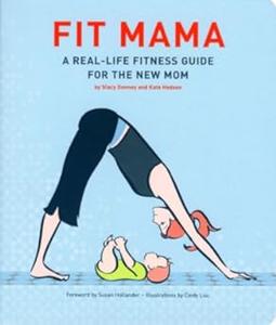 Fit Mama A Real-Life Fitness Guide for the New Mom