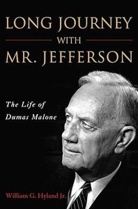 Long Journey with Mr. Jefferson The Life of Dumas Malone
