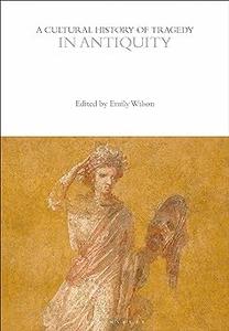 A Cultural History of Tragedy in Antiquity