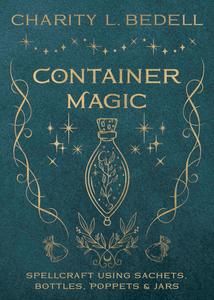 Container Magic Spellcraft Using Sachets, Bottles, Poppets & Jars