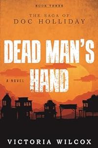 Dead Man’s Hand The Saga of Doc Holliday