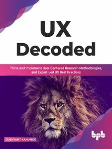 UX Decoded Think and Implement User-Centered Research Methodologies, and Expert-Led UX Best Practices