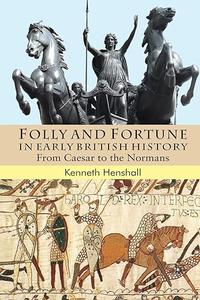 Folly and Fortune in Early British History From Caesar to the Normans (2024)