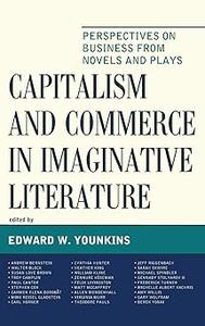 Capitalism and Commerce in Imaginative Literature Perspectives on Business from Novels and Plays