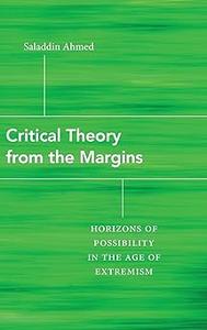 Critical Theory from the Margins Horizons of Possibility in the Age of Extremism