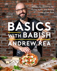 Basics with Babish Recipes for Screwing Up, Trying Again, and Hitting It Out of the Park (A Cookbook)