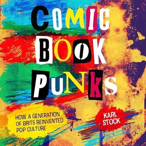 Comic Book Punks How a Generation of Brits Reinvented Pop Culture [Audiobook]