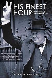 His Finest Hour A Brief Life of Winston Churchill