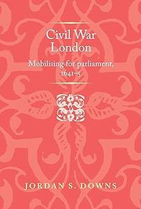 Civil war London Mobilizing for parliament, 1641–5