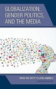 Globalization, Gender Politics, and the Media From the West to Latin America