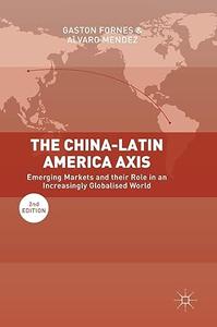 The China-Latin America Axis Emerging Markets and their Role in an Increasingly Globalised World (2024)