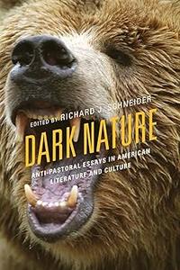 Dark Nature Anti-Pastoral Essays in American Literature and Culture