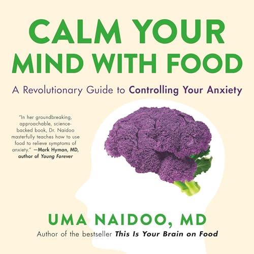 Calm Your Mind with Food A Revolutionary Guide to Controlling Your Anxiety [Audiobook]