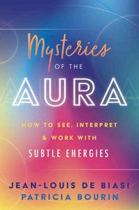 Mysteries of the Aura How to See, Interpret & Work with Subtle Energies
