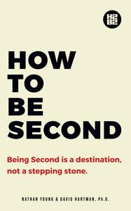 How to be Second Being Second is a Destination, not a Stepping Stone