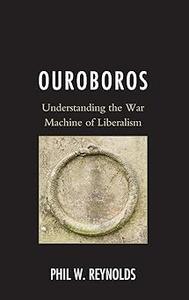 Ouroboros Understanding the War Machine of Liberalism